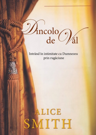 Discipline spirituale - Dincolo de val. Intrand in intimitate cu Dumnezeu prin rugaciune