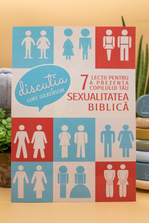 Sexualitate - Discutia - 7 lectii pentru a prezenta copilului tau sexualitatea biblica