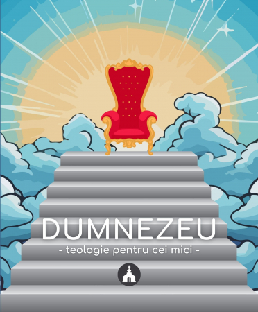 Cresterea copiilor - Dumnezeu | Teologie pentru cei mici