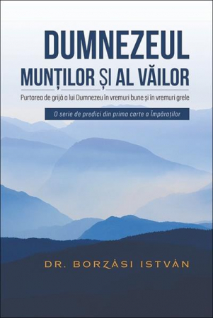 Instrumente teologice - Dumnezeul muntilor si al vailor. Purtarea de grija a lui Dumnezeu in vremuri bune si in vremuri rele