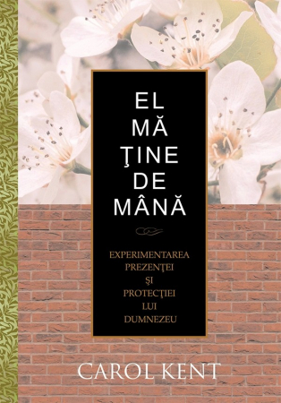 Viata crestina - El ma tine de mana. Experimentarea protectiei si prezentei lui Dumnezeu