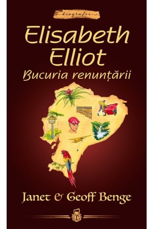 Povestiri - Elisabeth Elliot: Bucuria renuntarii -- seria Biografii