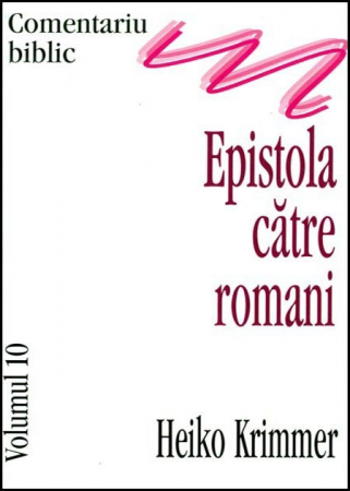 Comentarii - Epistola catre romani, comentariu biblic, vol. 10