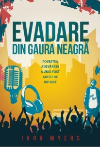Marturii - Evadare din gaura neagra. Povestea adevarata a unui artist hip-hop