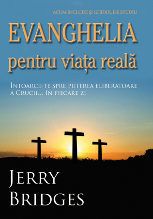 Alte studii - Evanghelia pentru viata reala. Intoarce-te spre puterea eliberatoare a Crucii... in fiecare zi
