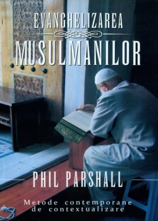 Evanghelizarea musulmanilor. Metode contemporane de contextualizare [0]