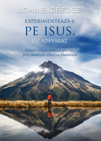 Viata din belsug - Experimenteaza-L pe Isus. Cu adevarat: Găsește refugiu, putere și speranță prin întâlnirile zilnice cu Dumnezeu