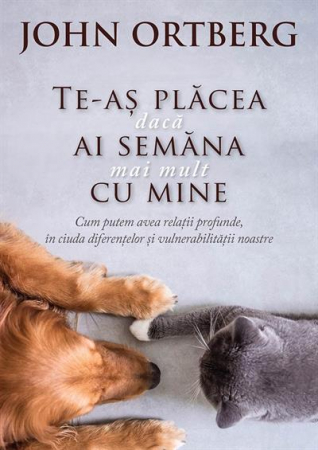 Dezvoltare personala - Te-as placea daca ai semana mai mult cu mine