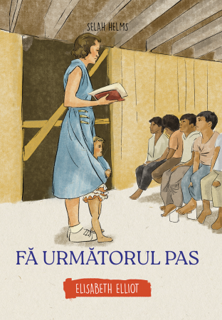 Scoala Duminicala - Fa urmatorul pas - Elisabeth Elliot (seria biografii)