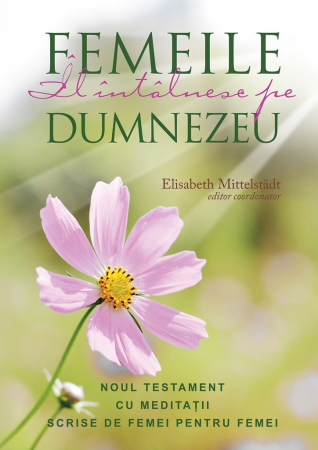 Pentru femei - Femeile il intalnesc pe Dumnezeu. Noul Testament cu meditatii scrise de femei pentru femei. Ed. 2
