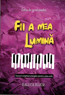 Harfe / Partituri - Fii a mea lumina. Imnuri creștine aranjate pentru pian solo