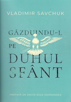 Lupta Spirituala - Gazduindu-l pe Duhul Sfant