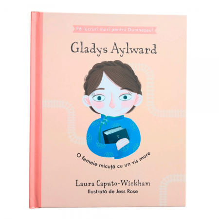 Povestiri - Gladys Aylward - O femeie micuță cu un vis mare