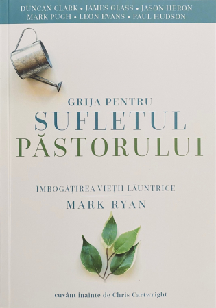 Consiliere/ Psihologie - Grija pentru sufletul pastorului. Imbogatirea vietii launtrice