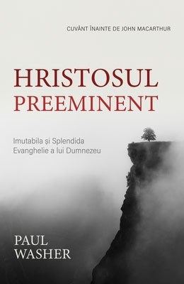 Diverse - Hristosul preeminent: Imutabila și splendida Evanghelie a lui Dumnezeu