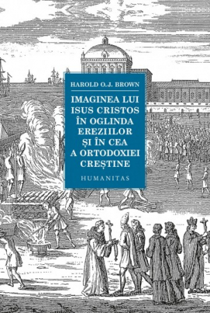 Istoria Bisericii - Imaginea lui Isus Cristos în oglinda ereziilor și în cea a ortodoxiei creștine