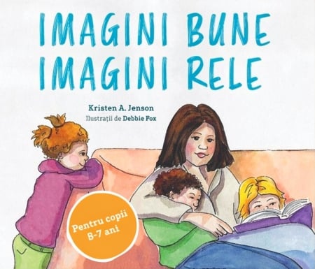Carti - Imagini bune, imagini rele. Un plan simplu pentru a proteja copiii de pornografie. Pentru copii 5-7 ani