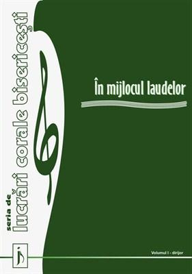 Harfe / Partituri - In mijlocul laudelor. Vol. 1. Seria de lucrari corale bisericesti