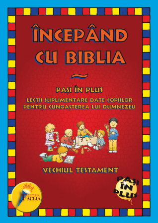 Scoala Duminicala - Incepand cu Biblia. Pasi in plus. Vechiul Testament