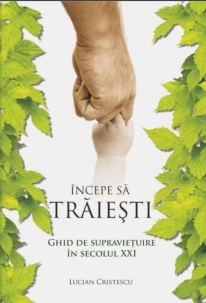 Viata din belsug - Incepe sa traiesti. Ghid de supravietuire in secolul XXI