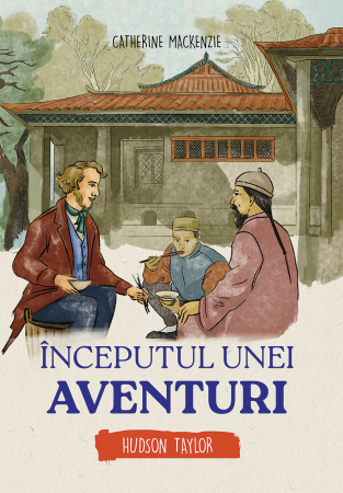 Scoala Duminicala - Inceputul unei aventuri - Hudson Taylor (seria biografii)