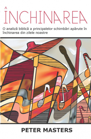 Contemporaneitate - Inchinarea. O analiza biblica a principalelor schimbari aparute in inchinarea din zilele noastre