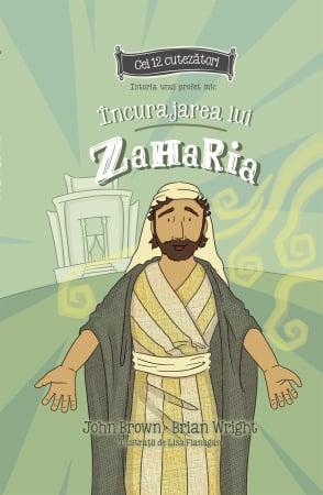 Cei 12 cutezatori - Incurajarea lui Zaharia - Seria cei 12 cutezatori