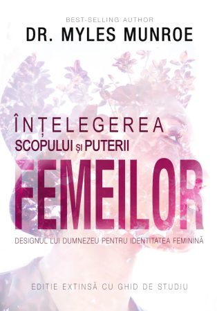 Viata de familie - Intelegerea scopului și puterii femeilor: Designul lui Dumnezeu pentru identitatea feminină