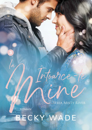 Romane - Intoarce-te la mine (Misty River vol. 3)