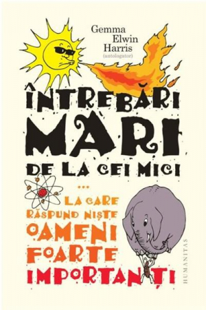 Cultura generala - Intrebari mari de la cei mici ...la care raspund niste oameni foarte importanti