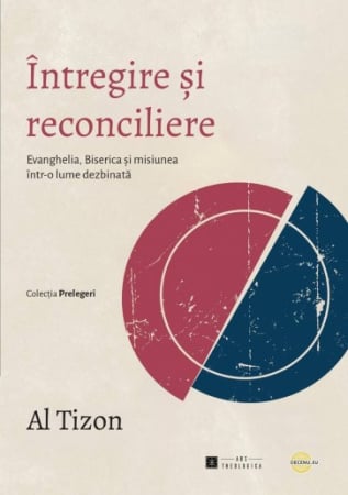 Carti - Întregire și reconciliere. Evanghelia, Biserica și misiunea într-o lume dezbinată