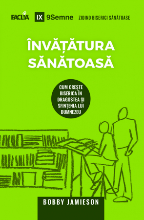 Carti - Invatatura sanatoasa: Cum creste biserica in dragoste si sfintenia lui Dumnezeu