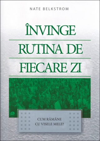Despre afaceri - Invinge rutina de fiecare zi. Cum ramane cu visele mele?