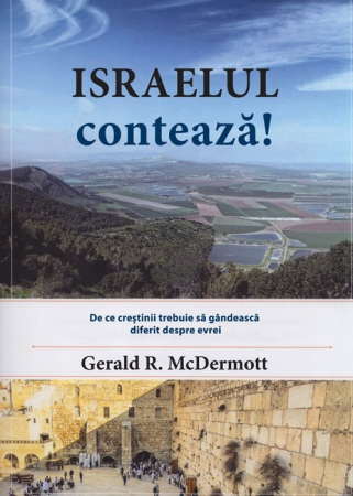Teologie - Israelul conteaza! De ce crestinii trebuie sa gandeasca diferit despre evrei