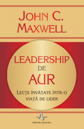 Dezvoltare personala - Leadership de aur. Lectii invatate intr-o viata de lider