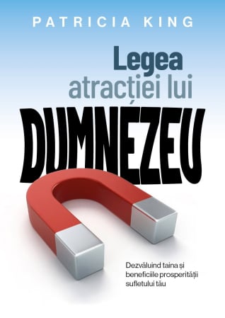 Carti - Legea atracției lui Dumnezeu: Dezvăluind taina și beneficiile prosperității sufletului tău