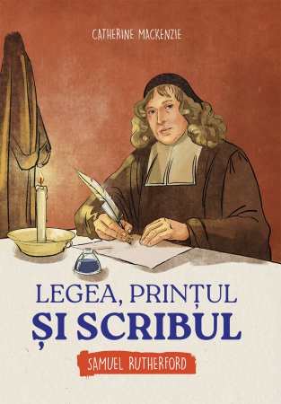 Scoala Duminicala - Legea, prințul și scribul - Samuel Rutherford (seria biografii)