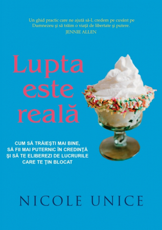 Carti - Lupta este reala. Cum să trăiești mai bine, să fii mai puternic în credință și să te eliberezi de lucrurile care te țin blocat
