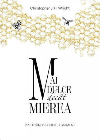Instrumente teologice - Mai dulce decat mierea: Predicând Vechiul Testament