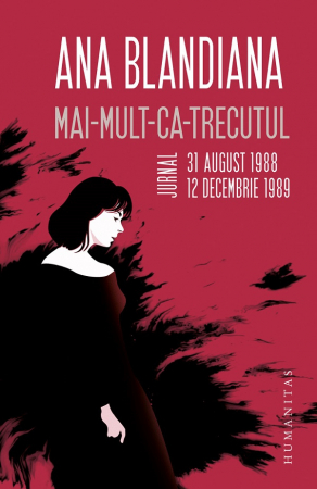 Biografii - Mai-mult-ca-trecutul. Jurnal: 31 august 1988 - 12 decembrie 1989