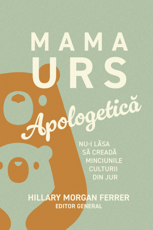 Instrumente teologice - Mama Urs - apologetica - Nu-i lasa sa creada minciunile culturii din jur