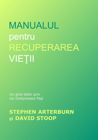 Viata din belsug - Manualul pentru recuperarea vietii: Un ghid biblic prin doisprezece pași