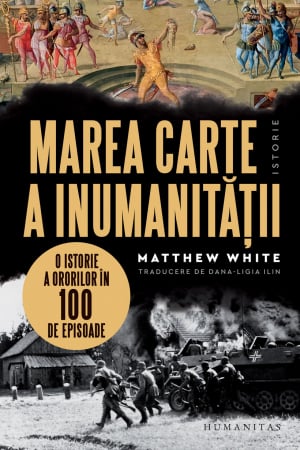 Cultura generala - Marea carte a inumanitatii - O istorie a ororilor in 100 de episoade