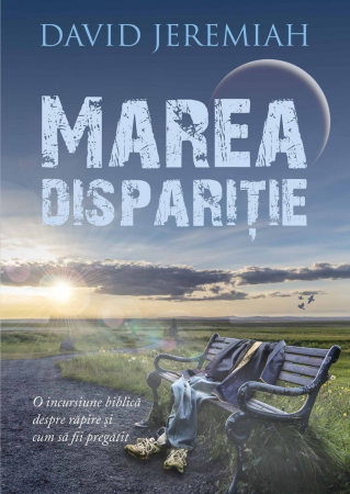 A doua venire - Marea disparitie: O incursiune biblica despre Rapire si cum sa fii pregatit