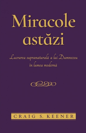 Suferinta - Miracole astazi: Lucrarea supranaturala a lui Dumnezeu în lumea modernă