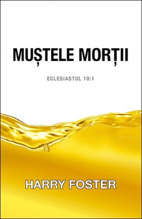 Lupta Spirituala - Mustele mortii. Eclesiastul 10:1