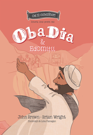 Cei 12 cutezatori - Obadia si edomitii - Istoria unui profet mic - Seria cei 12 cutezatori
