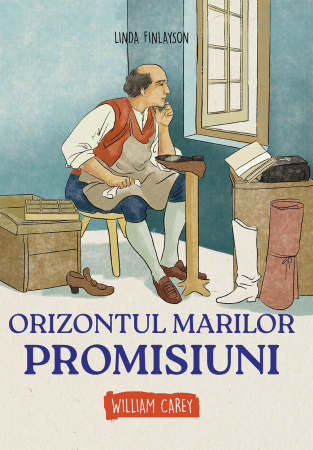 Marturii - Orizontul marilor promisiuni - William Carey  (seria biografii)
