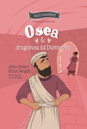 Cei 12 cutezatori - Osea si dragostea lui Dumnezeu - Seria cei 12 cutezatori