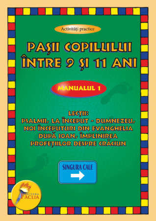 Scoala Duminicala - Pasii copilului intre 9 si 11 ani. Manual 1. Lectii: Psalmii, La inceput - Dumnezeu, Noi inceputuri din Evanghelia dupa Ioan, Implinirea profetiilor despre Craciun
